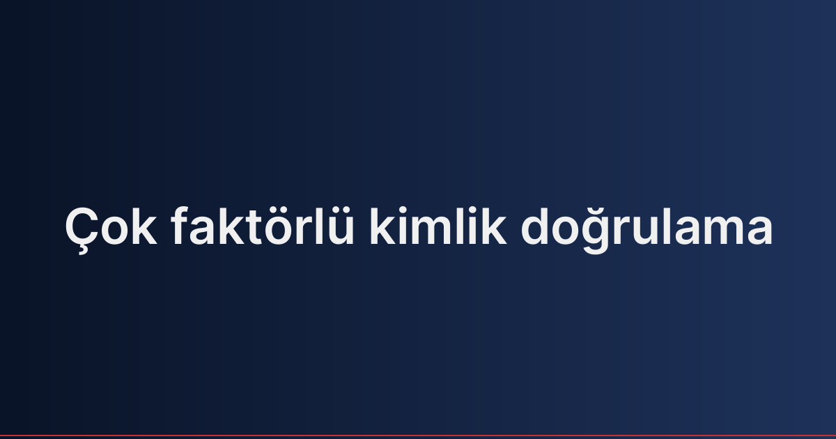 Çok faktörlü kimlik doğrulama