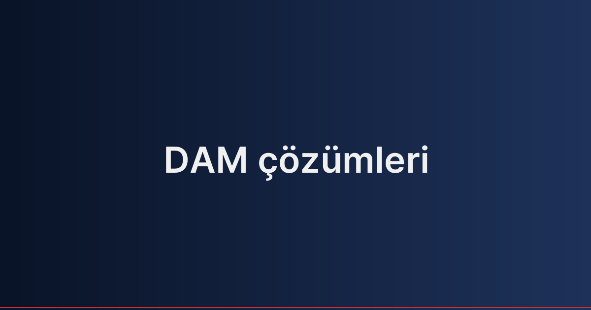 DAM çözümleri
