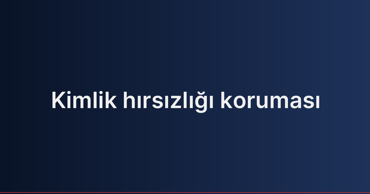 Kimlik hırsızlığı koruması