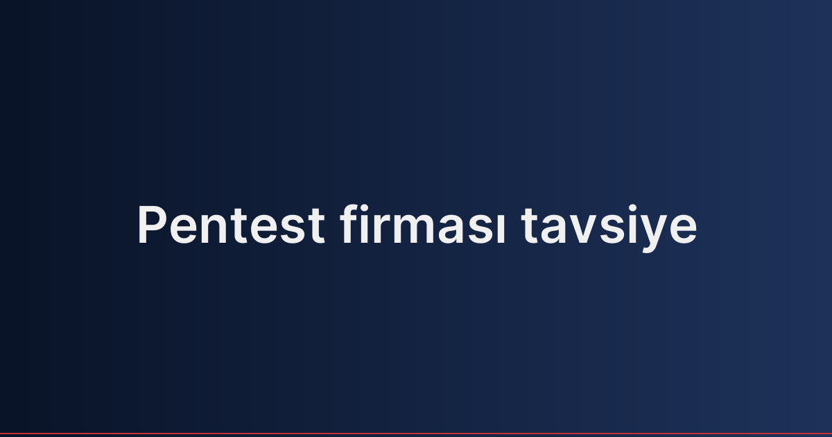Pentest firması tavsiye