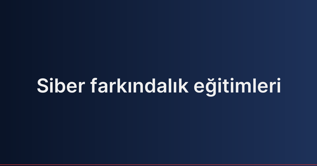 Siber farkındalık eğitimleri