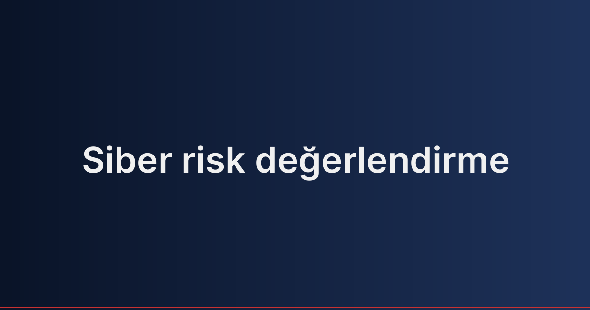 Siber risk değerlendirme