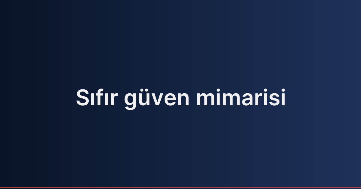 Sıfır güven mimarisi