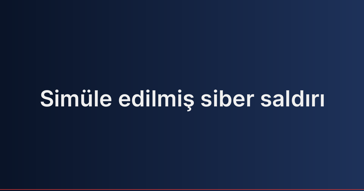 Simüle edilmiş siber saldırı