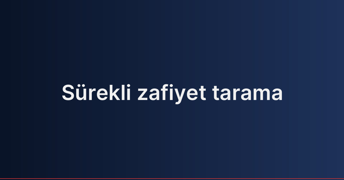 Sürekli zafiyet tarama