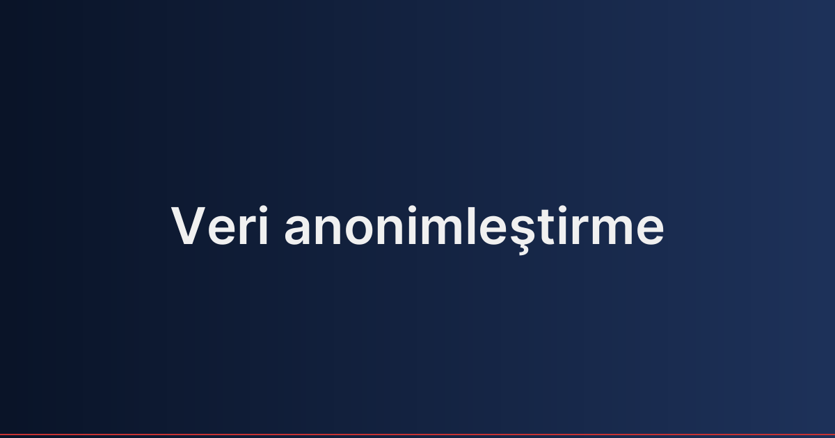 Veri anonimleştirme