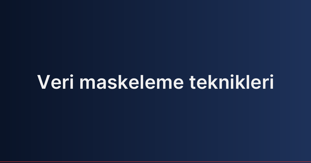 Veri maskeleme teknikleri