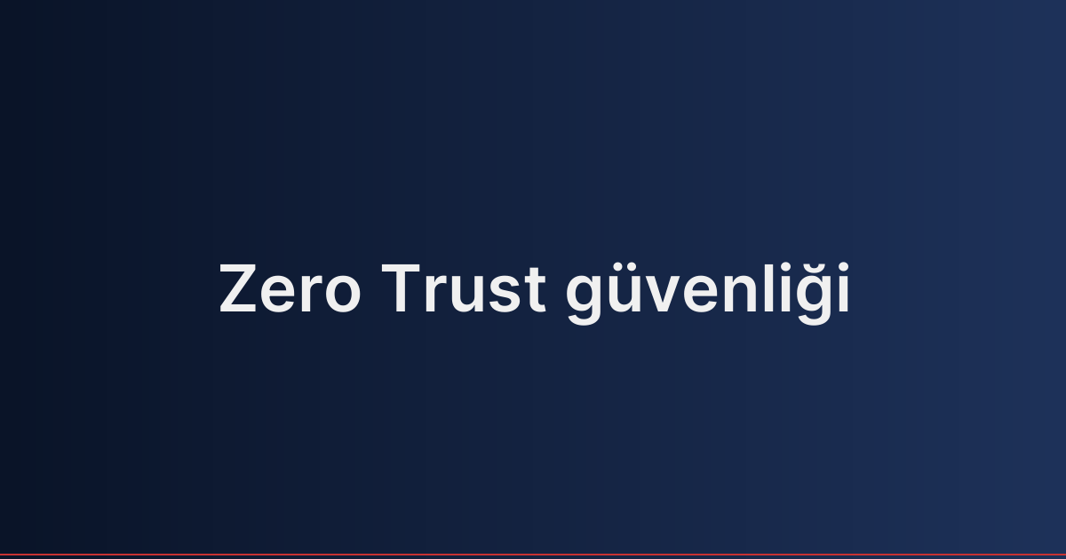 Zero Trust güvenliği