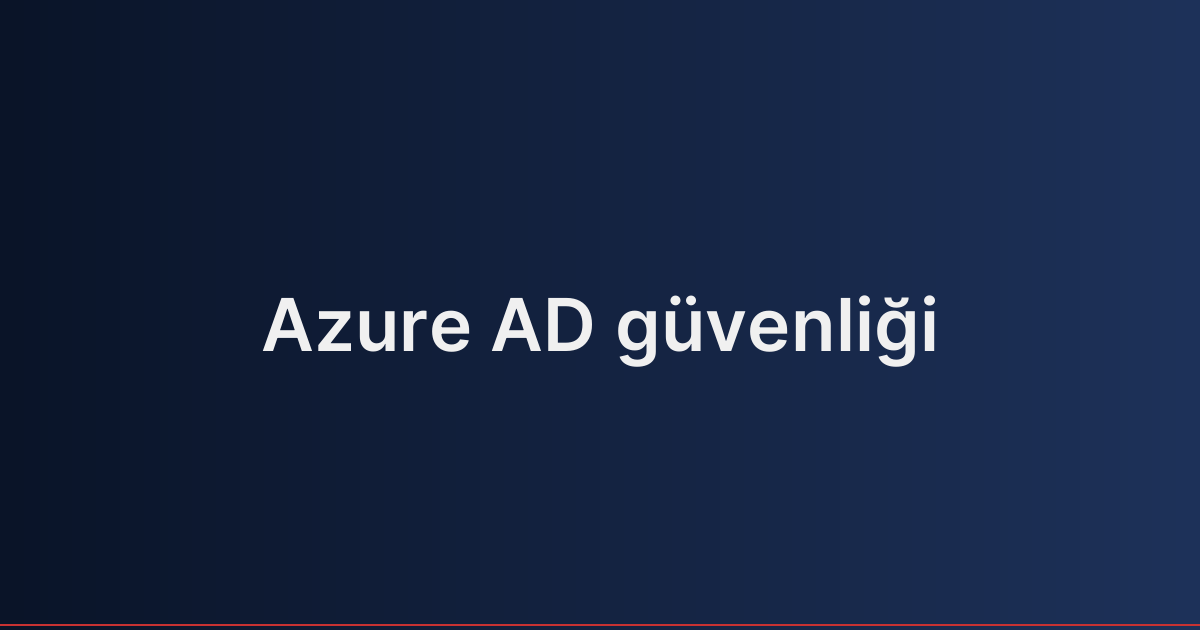 Azure AD güvenliği