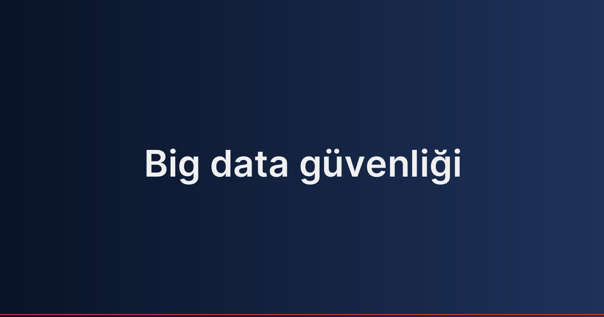 Big data güvenliği