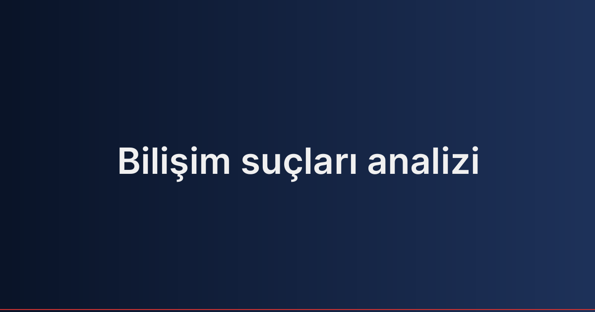 Bilişim suçları analizi