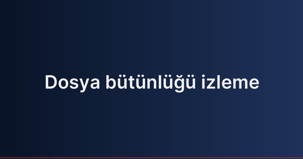 Dosya bütünlüğü izleme