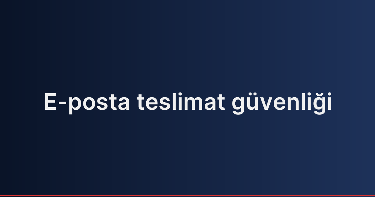 E-posta teslimat güvenliği