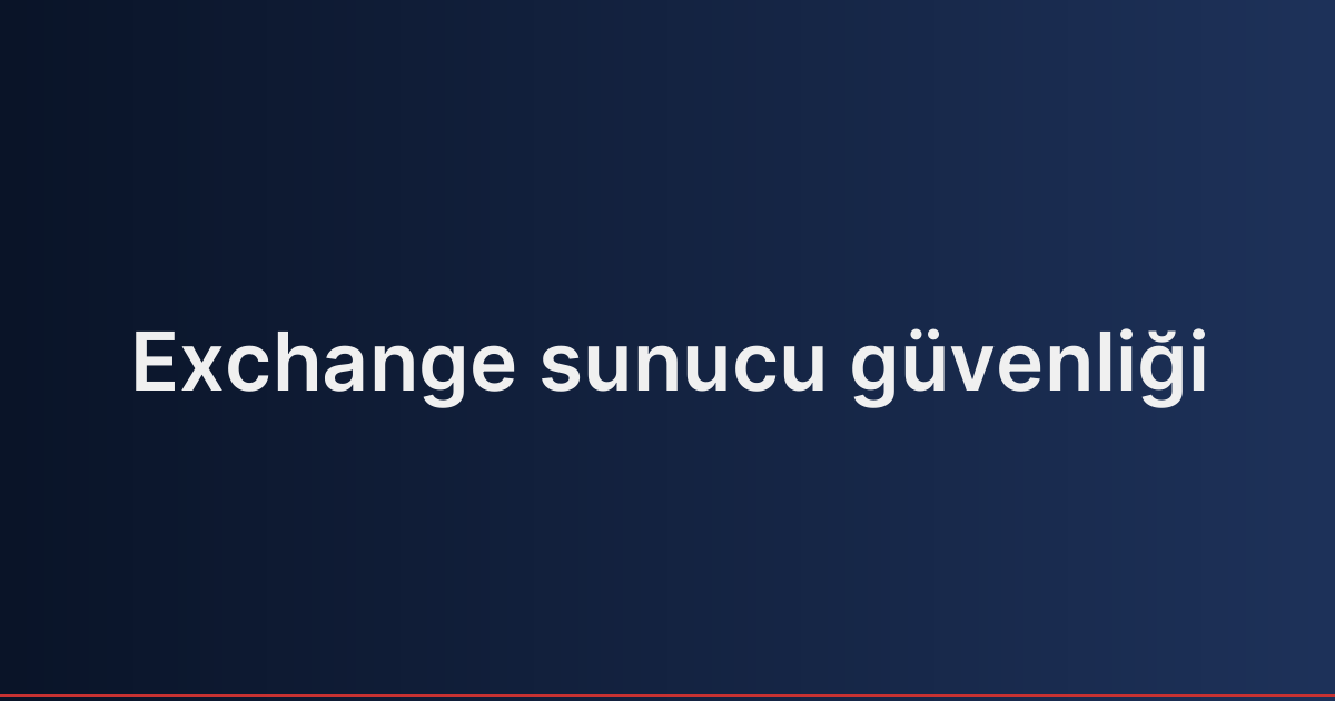 Exchange sunucu güvenliği