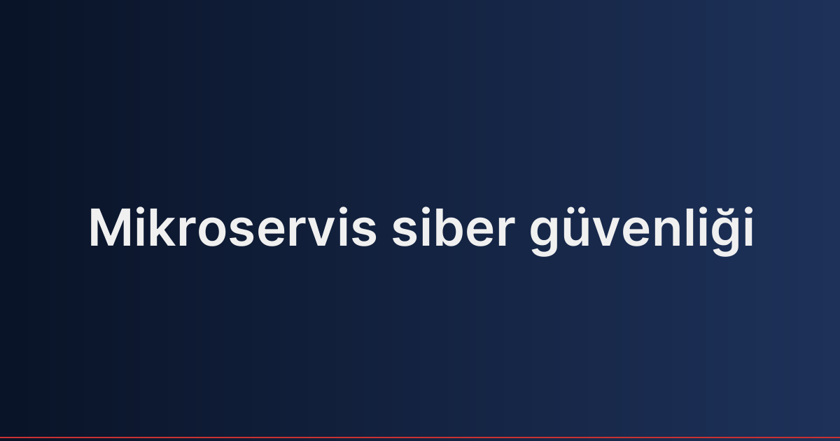 Mikroservis siber güvenliği