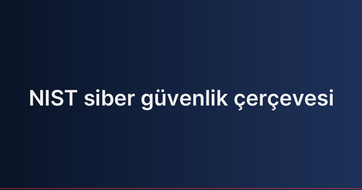 NIST siber güvenlik çerçevesi