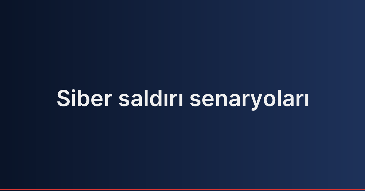 Siber saldırı senaryoları
