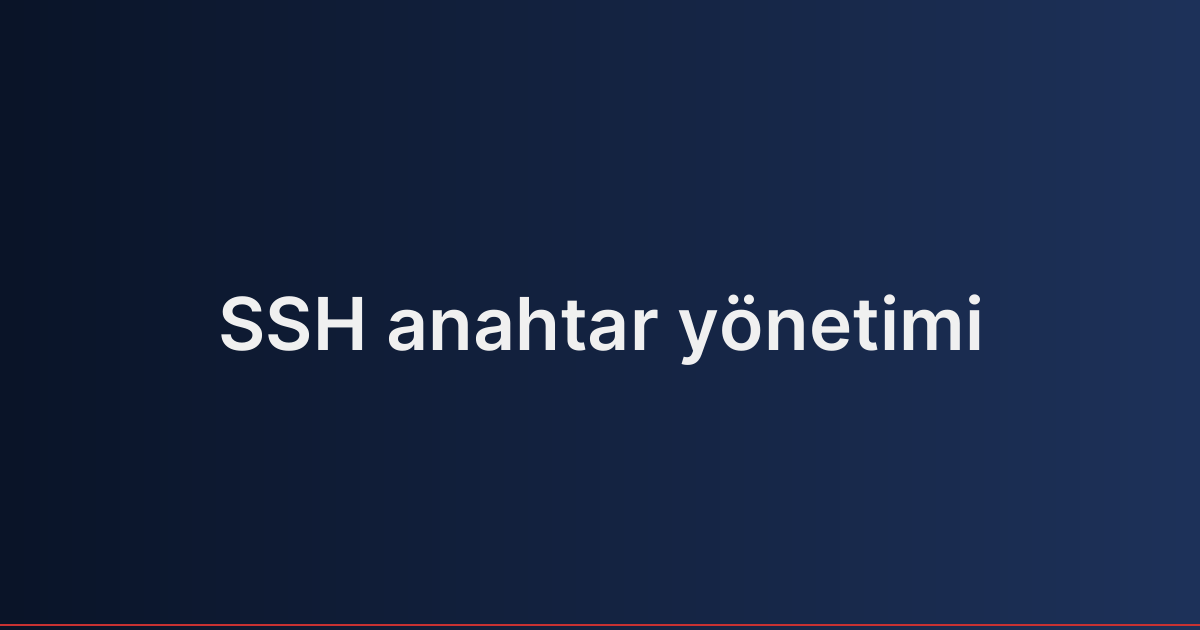 SSH anahtar yönetimi