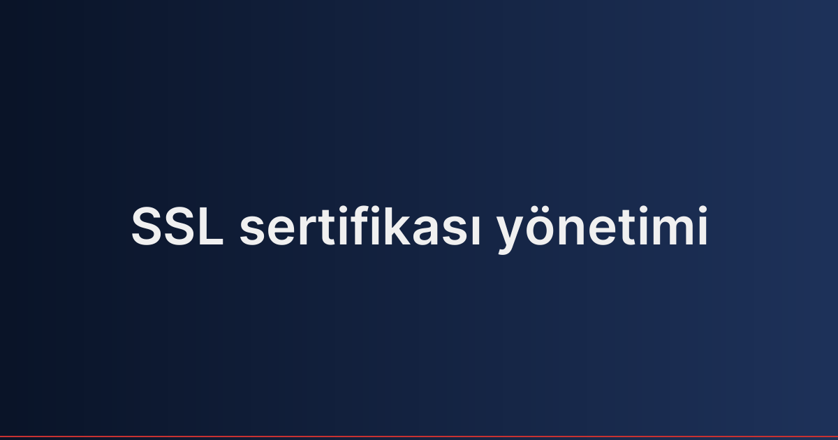 SSL sertifikası yönetimi