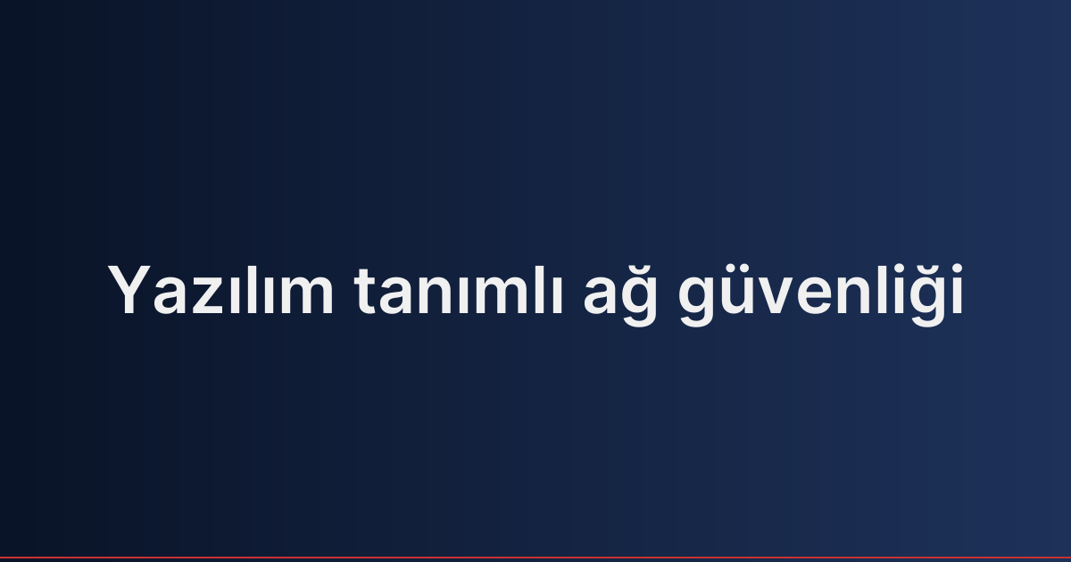 Yazılım tanımlı ağ güvenliği