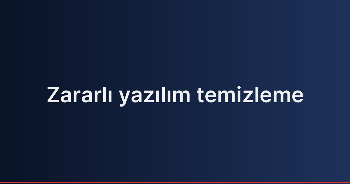 Zararlı yazılım temizleme
