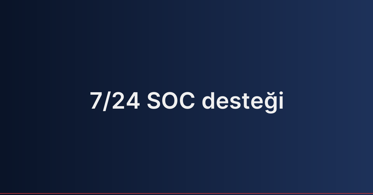 7/24 SOC desteği