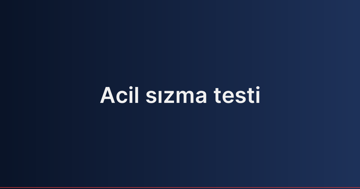 Acil sızma testi