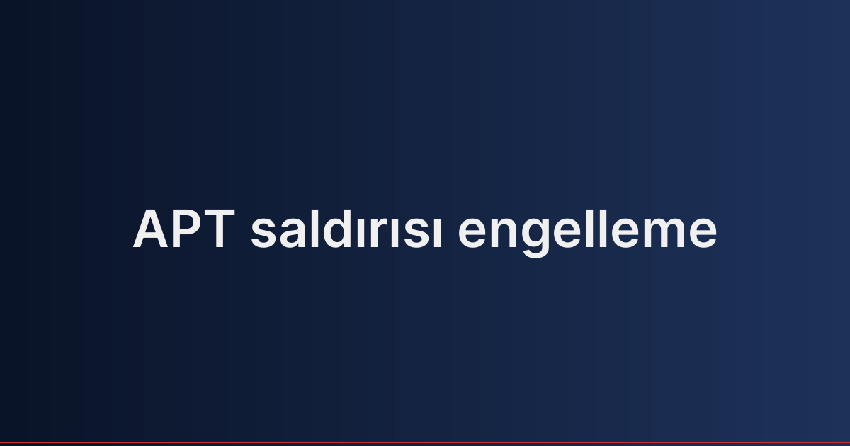 APT saldırısı engelleme