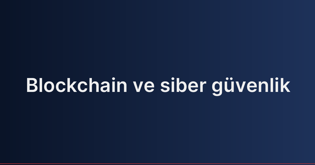 Blockchain ve siber güvenlik