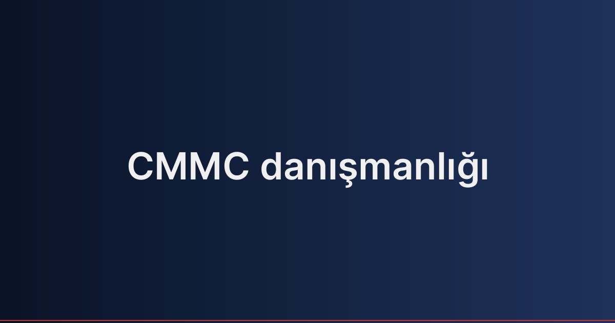 CMMC danışmanlığı