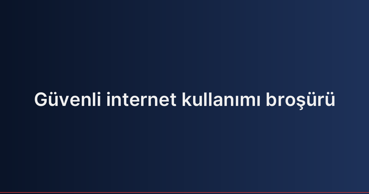 Güvenli internet kullanımı broşürü