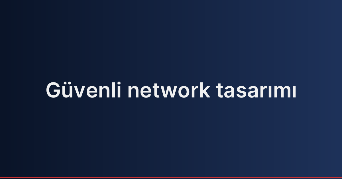 Güvenli network tasarımı