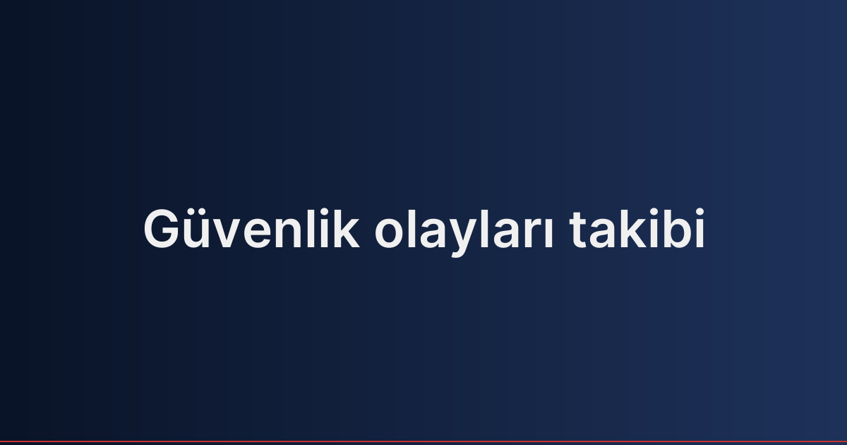 Güvenlik olayları takibi