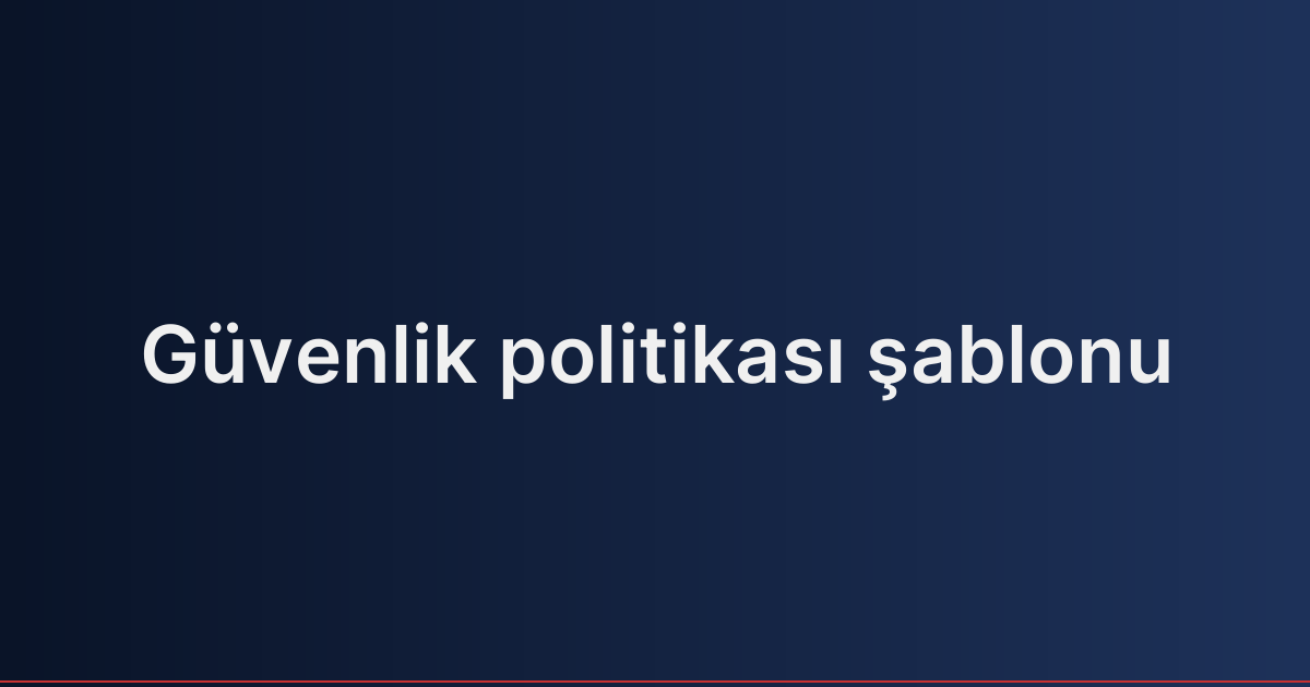 Güvenlik politikası şablonu