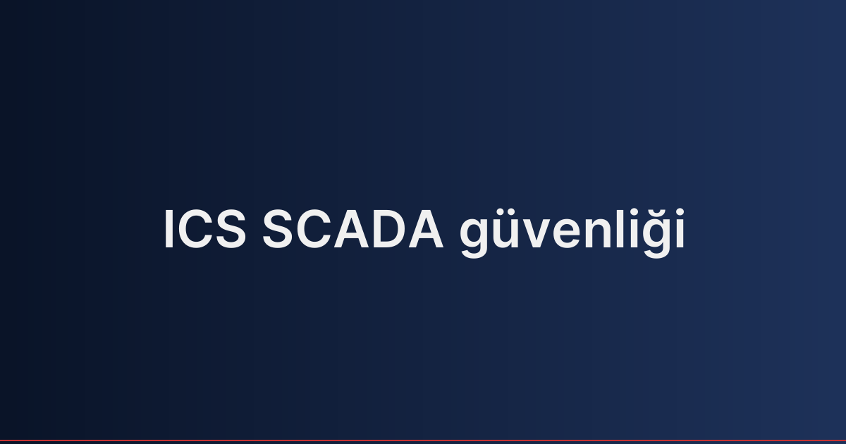ICS SCADA güvenliği