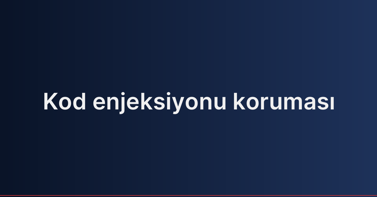 Kod enjeksiyonu koruması