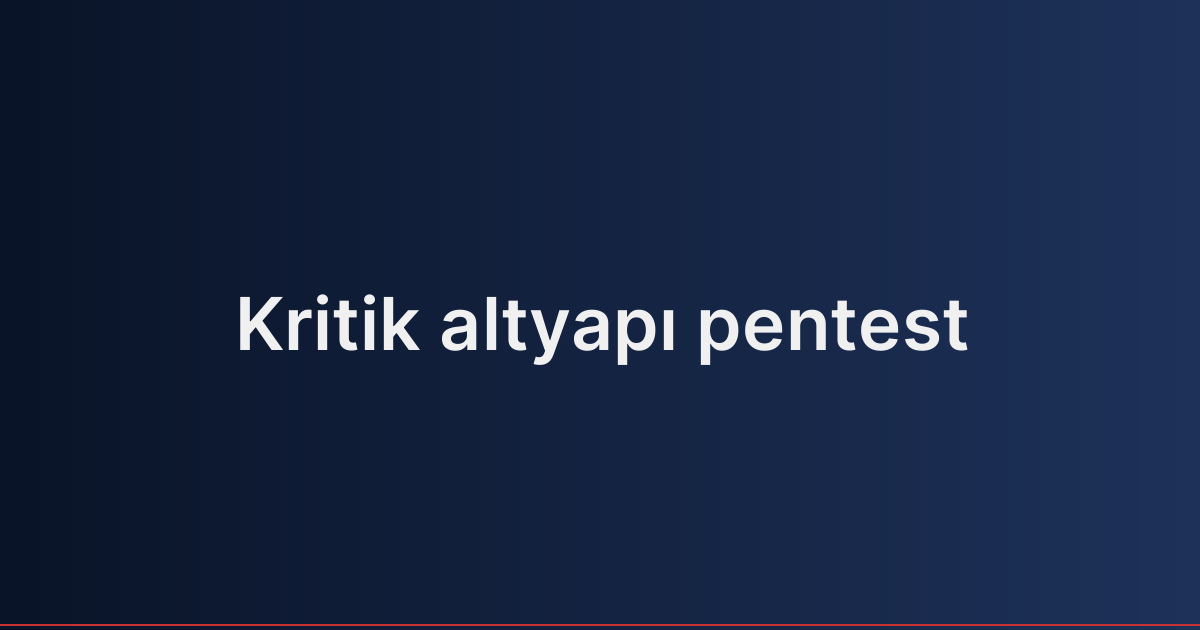 Kritik altyapı pentest