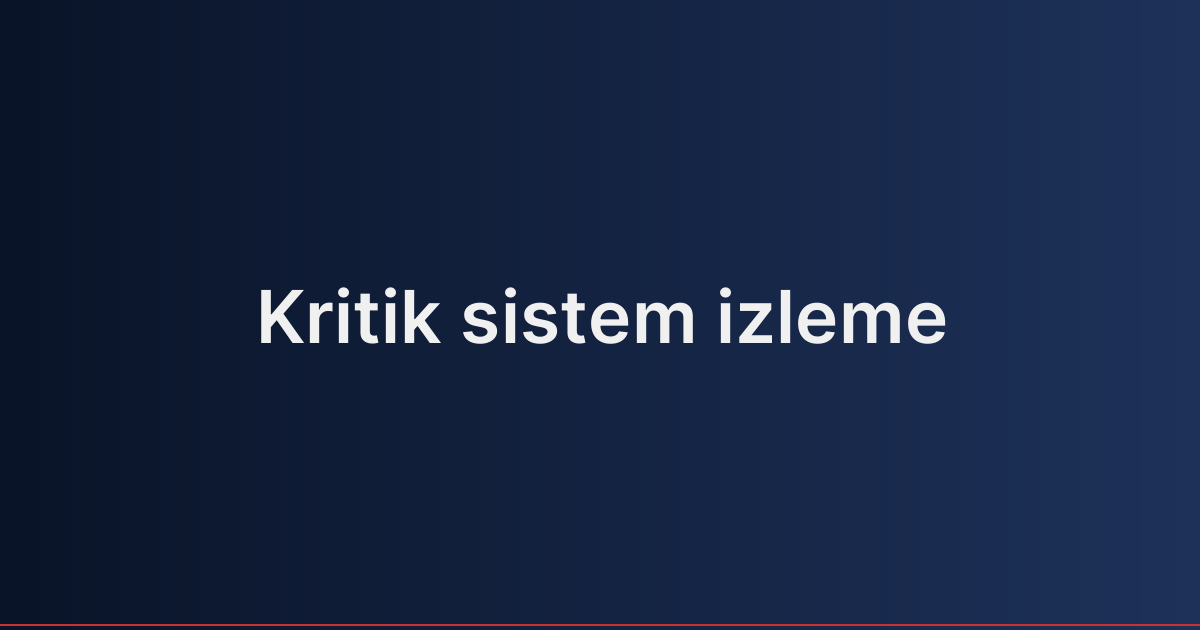 Kritik sistem izleme