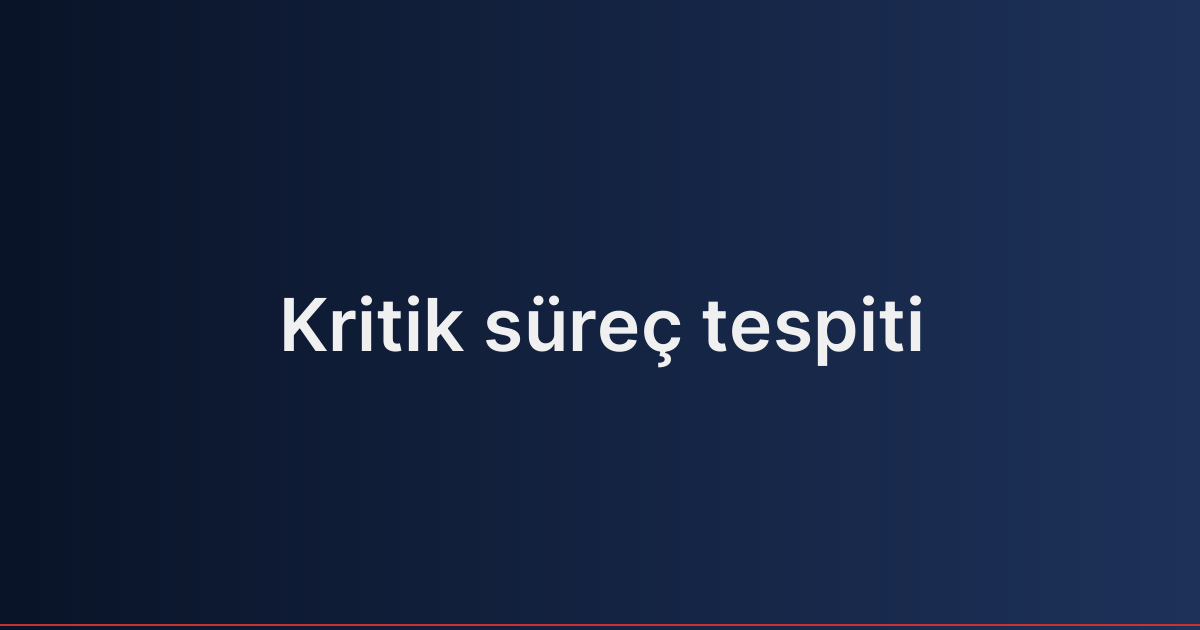 Kritik süreç tespiti