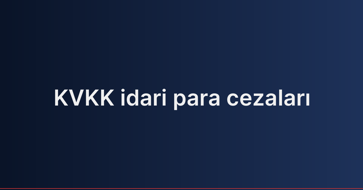 KVKK idari para cezaları