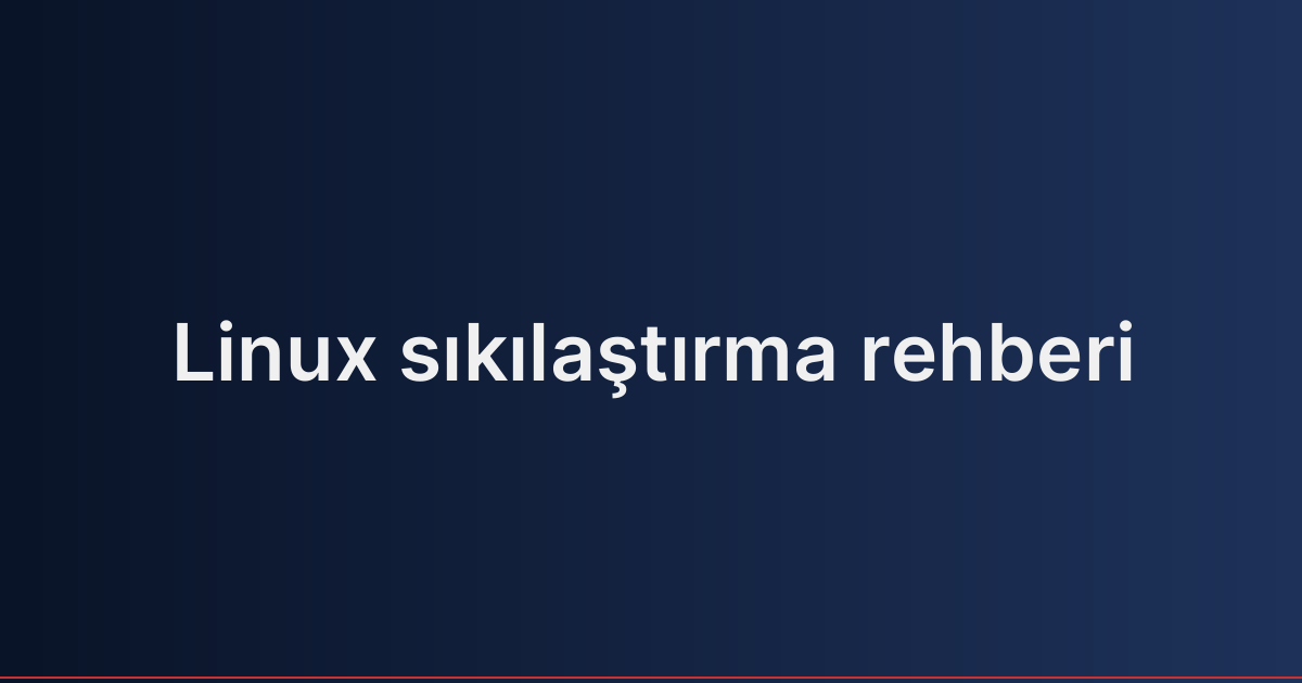 Linux sıkılaştırma rehberi