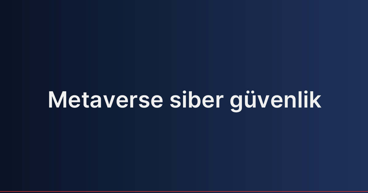 Metaverse siber güvenlik