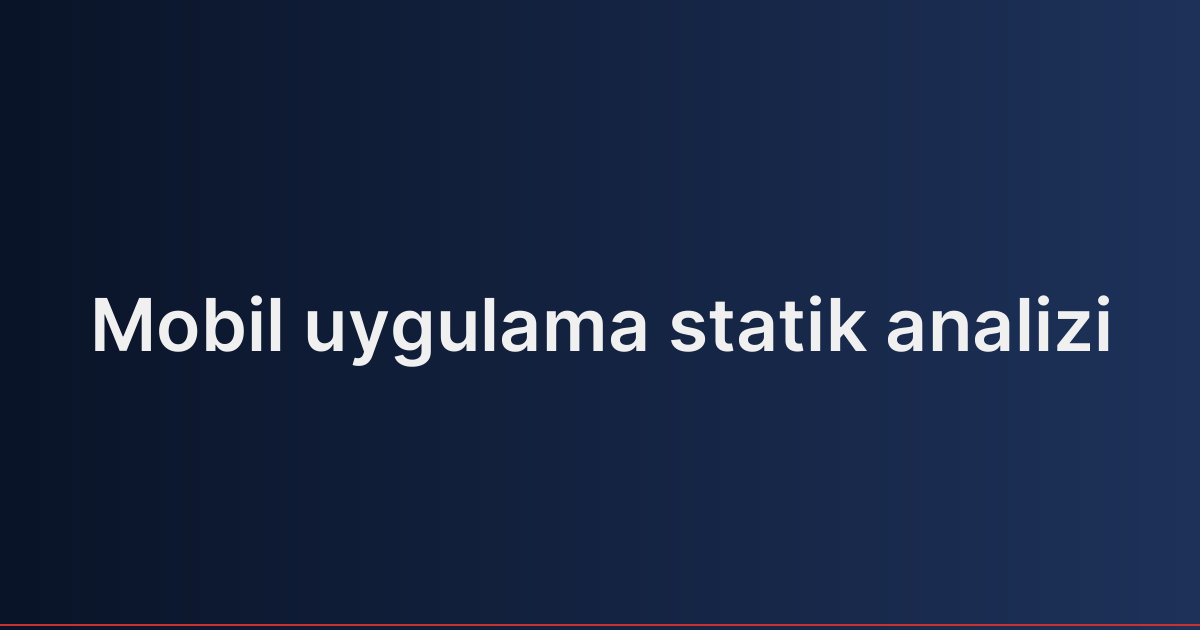 Mobil uygulama statik analizi