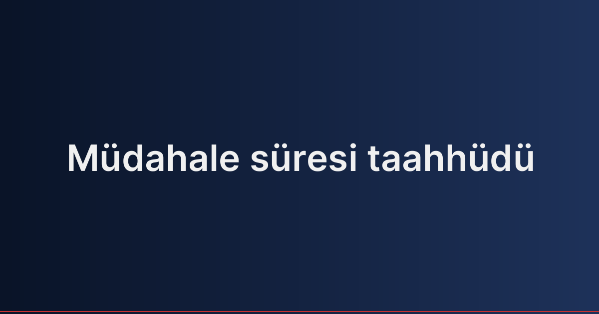 Müdahale süresi taahhüdü