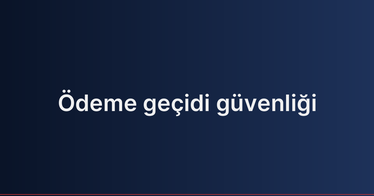 Ödeme geçidi güvenliği