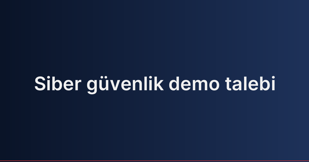 Siber güvenlik demo talebi