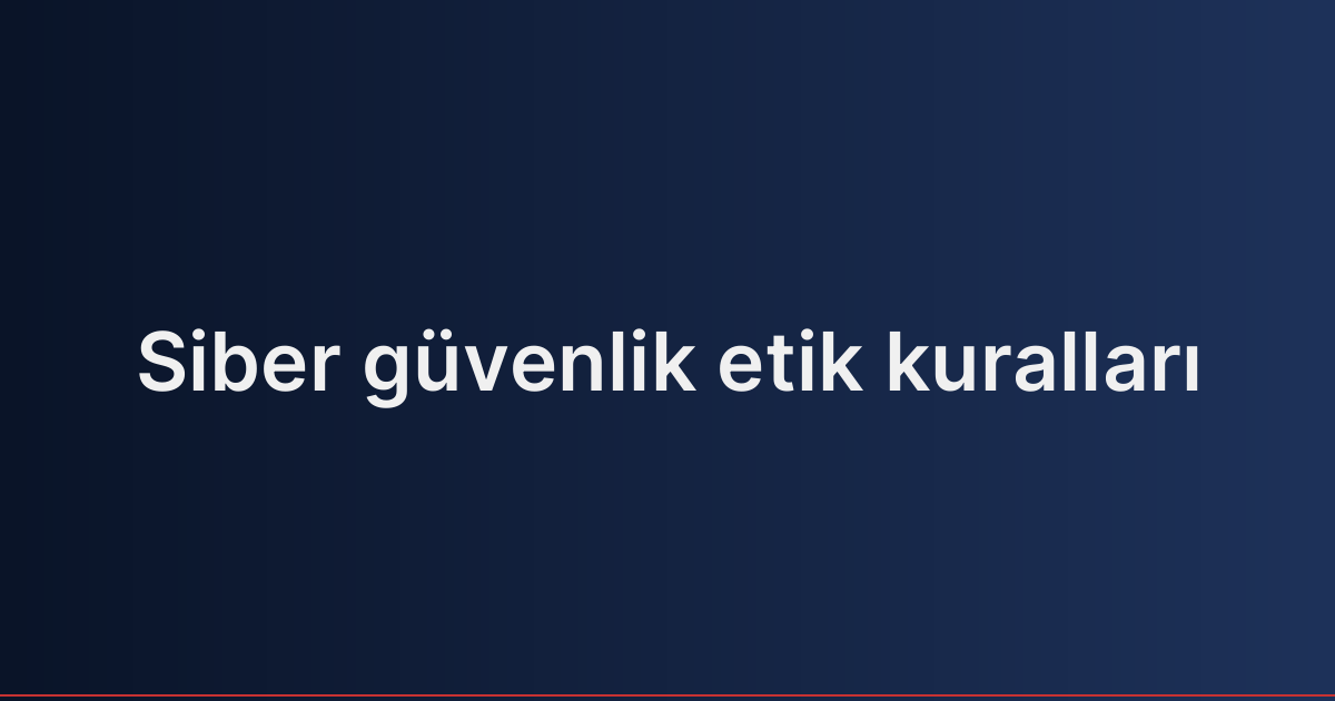 Siber güvenlik etik kuralları