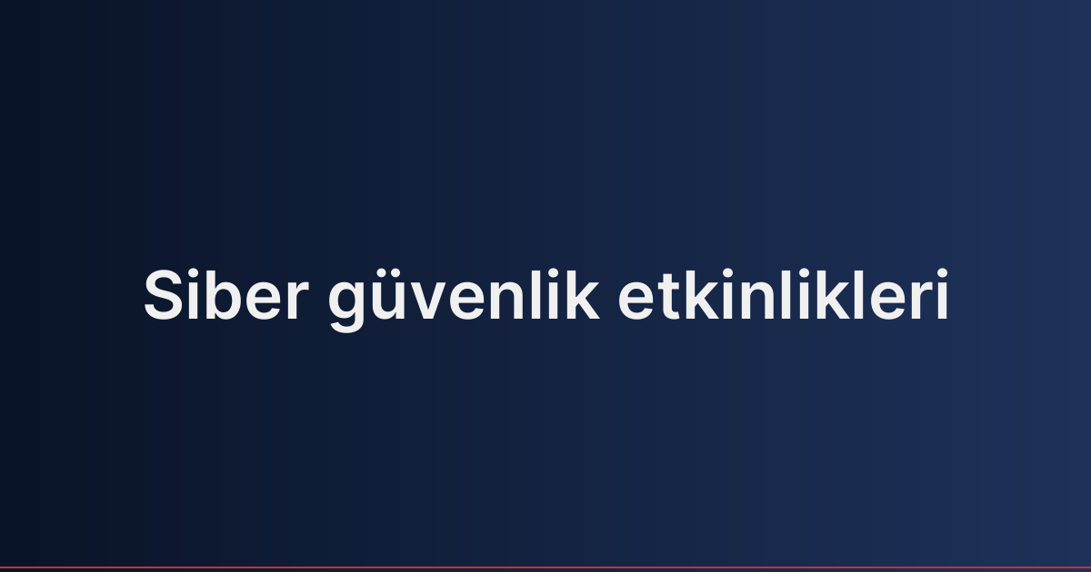 Siber güvenlik etkinlikleri