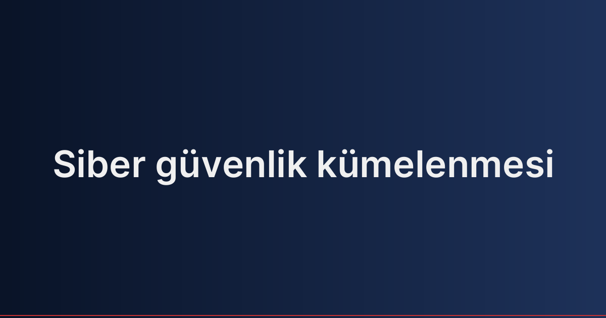 Siber güvenlik kümelenmesi