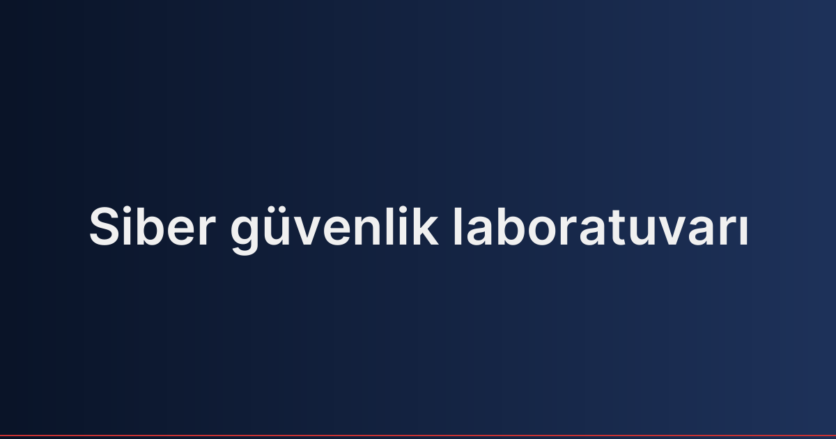 Siber güvenlik laboratuvarı
